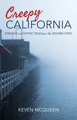 Gruseliges Kalifornien: Seltsame und schaurige Geschichten aus dem Golden State - Creepy California: Strange and Gothic Tales from the Golden State