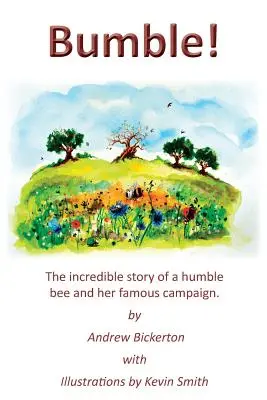 Bumble! Die unglaubliche Geschichte einer bescheidenen Biene und ihrer berühmten Kampagne - Bumble!: The incredible story of a humble bee and her famous campaign