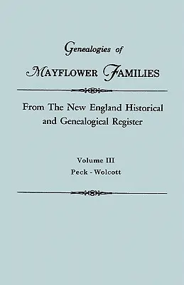 Genealogien der Mayflower-Familien aus dem New England Historical and Genealogical Regisster. in drei Bänden. Band III: Peck - Wolcott - Genealogies of Mayflower Families from the New England Historical and Genealogical Regisster. in Three Volumes. Volume III: Peck - Wolcott
