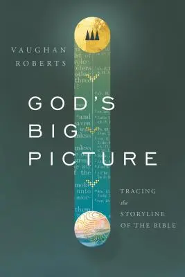 Gottes großes Bild: Auf den Spuren der biblischen Geschichte - God's Big Picture: Tracing the Story-Line of the Bible