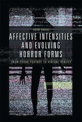 Affektive Intensitäten und sich entwickelnde Formen des Horrors: Von Found Footage bis zur virtuellen Realität - Affective Intensities and Evolving Horror Forms: From Found Footage to Virtual Reality