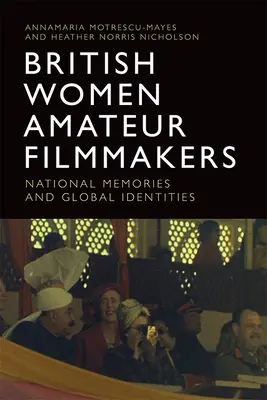 Britische Amateurfilmemacherinnen: Nationale Erinnerungen und globale Identitäten - British Women Amateur Filmmakers: National Memories and Global Identities