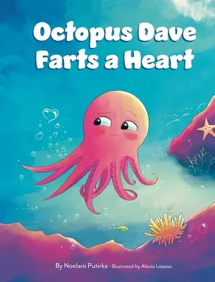 Oktopus Dave furzt ein Herz: Ein Kinderbuch über Einfühlungsvermögen und die Akzeptanz von Unterschieden - Octopus Dave Farts a Heart: A Children's Book About Empathy and Embracing Differences