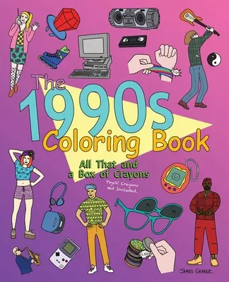 Das Malbuch der 1990er Jahre: All das und eine Schachtel Buntstifte: Psych! Buntstifte nicht inbegriffen. - The 1990s Coloring Book: All That and a Box of Crayons: Psych! Crayons Not Included.