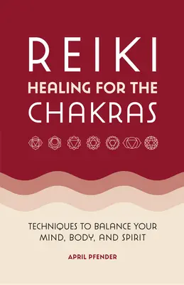 Reiki-Heilung für die Chakren: Techniken zum Ausgleich von Geist, Körper und Seele - Reiki Healing for the Chakras: Techniques to Balance Your Mind, Body, and Spirit