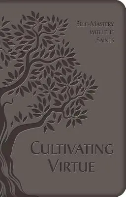 Tugendhaftigkeit kultivieren: Selbstbeherrschung mit den Heiligen - Cultivating Virtue: Self-Mastery with the Saints