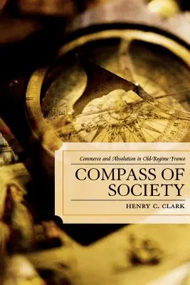 Kompass der Gesellschaft: Handel und Absolutismus im alten Frankreich - Compass of Society: Commerce and Absolutism in Old-Regime France