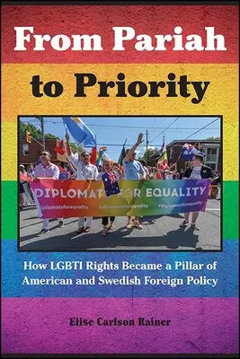 Vom Paria zur Priorität: Wie die Rechte von Lesben und Schwulen zu einem Pfeiler der amerikanischen und schwedischen Außenpolitik wurden - From Pariah to Priority: How Lgbti Rights Became a Pillar of American and Swedish Foreign Policy