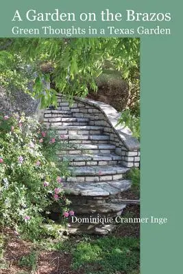 Ein Garten am Brazos Grüne Gedanken in einem texanischen Garten - A Garden on the Brazos Green Thoughts in a Texas Garden