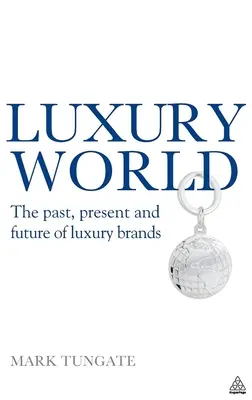 Luxuswelt: Die Vergangenheit, Gegenwart und Zukunft von Luxusmarken - Luxury World: The Past, Present and Future of Luxury Brands