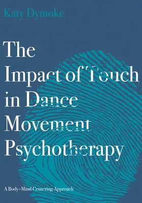 Die Wirkung von Berührung in der Tanz-Bewegungs-Psychotherapie: Ein Ansatz zur Zentrierung von Körper und Geist - The Impact of Touch in Dance Movement Psychotherapy: A Body-Mind Centering Approach