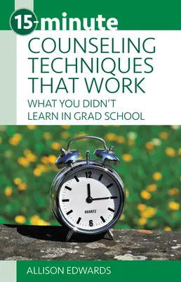 15-Minuten-Beratungstechniken, die funktionieren: Was Sie im Studium nicht gelernt haben - 15-Minute Counseling Techniques That Work: What You Didn't Learn in Grad School