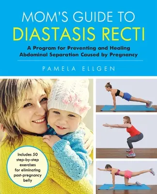 Moms Leitfaden für Diastasis Recti: Ein Programm zur Vorbeugung und Heilung von schwangerschaftsbedingten Bauchdeckenablösungen - Mom's Guide to Diastasis Recti: A Program for Preventing and Healing Abdominal Separation Caused by Pregnancy