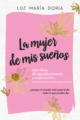 La Mujer de MIS Sueos. 100 Ideas de Agradecimiento Y Superacin / Die Frau meiner Träume: 100 Ideen für Dankbarkeit und Selbstverbesserung: Cuaderno de - La Mujer de MIS Sueos. 100 Ideas de Agradecimiento Y Superacin / The Woman of My Dreams: 100 Notions of Gratitude and Self-Improvement: Cuaderno de