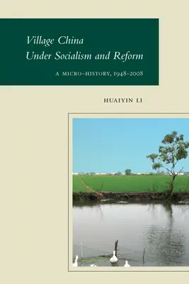 Das dörfliche China unter Sozialismus und Reform: Eine Mikro-Geschichte, 1948-2008 - Village China Under Socialism and Reform: A Micro-History, 1948-2008