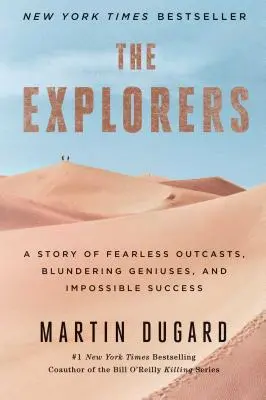 Die Entdecker: Eine Geschichte von furchtlosen Außenseitern, ungeschickten Genies und unmöglichen Erfolgen - The Explorers: A Story of Fearless Outcasts, Blundering Geniuses, and Impossible Success