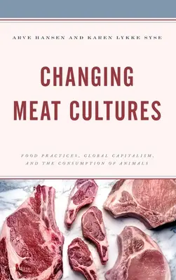 Fleischkulturen im Wandel: Ernährungspraktiken, globaler Kapitalismus und der Konsum von Tieren - Changing Meat Cultures: Food Practices, Global Capitalism, and the Consumption of Animals