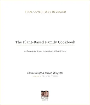 Das Familienkochbuch auf Pflanzenbasis: 60 einfache und nahrhafte vegane Mahlzeiten, die Kinder lieben werden! - The Plant-Based Family Cookbook: 60 Easy & Nutritious Vegan Meals Kids Will Love!