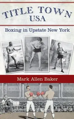 Titelstadt, USA: Boxen in Upstate New York - Title Town, USA: Boxing in Upstate New York