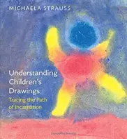 Die Zeichnungen von Kindern verstehen: Dem Weg der Menschwerdung auf der Spur - Understanding Children's Drawings: Tracing the Path of Incarnation