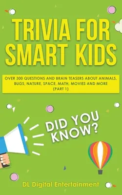 Trivia für schlaue Kinder: Über 300 Fragen zu Tieren, Käfern, Natur, Weltraum, Mathe, Filmen und vielem mehr - Trivia for Smart Kids: Over 300 Questions About Animals, Bugs, Nature, Space, Math, Movies and So Much More