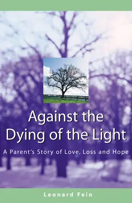 Gegen das Sterben des Lichts: Die Geschichte eines Elternteils über Liebe, Verlust und Hoffnung - Against the Dying of the Light: A Parent's Story of Love, Loss and Hope