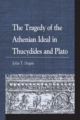 Die Tragödie des athenischen Ideals bei Thukydides und Platon - The Tragedy of the Athenian Ideal in Thucydides and Plato