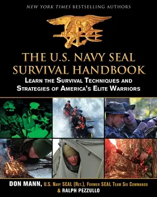 Das U.S. Navy Seal Überlebenshandbuch: Lernen Sie die Überlebenstechniken und -strategien von Amerikas Elitekriegern - The U.S. Navy Seal Survival Handbook: Learn the Survival Techniques and Strategies of America's Elite Warriors