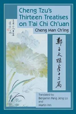 Cheng Tzu's Dreizehn Abhandlungen über T'Ai Chi Ch'uan - Cheng Tzu's Thirteen Treatises on t'Ai Chi Ch'uan