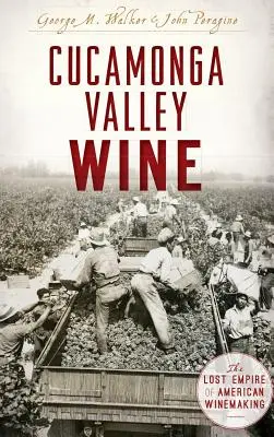 Cucamonga Valley Wein: Das verlorene Reich der amerikanischen Weinherstellung - Cucamonga Valley Wine: The Lost Empire of American Winemaking