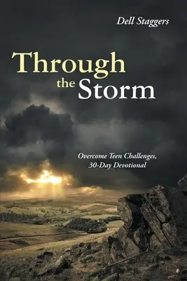 Durch den Sturm: Teenager-Herausforderungen überwinden, 30-Tage-Anleitung - Through the Storm: Overcome Teen Challenges, 30-Day Devotional