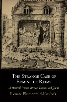 Der seltsame Fall der Ermine de Reims: Eine mittelalterliche Frau zwischen Dämonen und Heiligen - The Strange Case of Ermine de Reims: A Medieval Woman Between Demons and Saints
