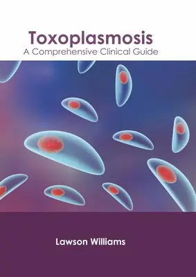 Toxoplasmose: Ein umfassender klinischer Leitfaden - Toxoplasmosis: A Comprehensive Clinical Guide