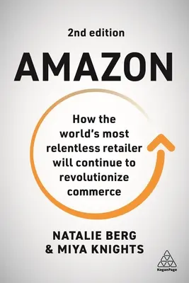 Amazon: Wie der unerbittlichste Einzelhändler der Welt den Handel weiter revolutionieren wird - Amazon: How the World's Most Relentless Retailer Will Continue to Revolutionize Commerce