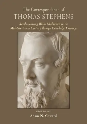 Die Korrespondenz von Thomas Stephens: Revolutionierung der walisischen Wissenschaft in der Mitte des neunzehnten Jahrhunderts durch Wissensaustausch - The Correspondence of Thomas Stephens: Revolutionising Welsh Scholarship in the Mid-Nineteenth Century Through Knowledge Exchange