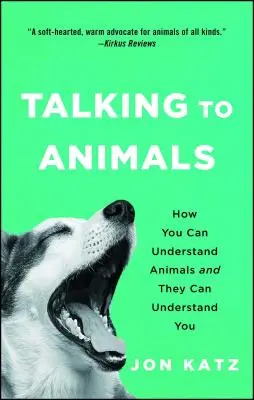 Mit Tieren sprechen: Wie Sie Tiere verstehen können und sie Sie verstehen können - Talking to Animals: How You Can Understand Animals and They Can Understand You