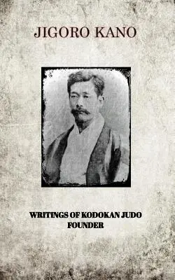 Jigoro Kano, Schriften des Begründers des Kodokan Judo - Jigoro Kano, Writings of Kodokan Judo Founder