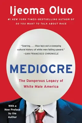 Mittelmäßig: Das gefährliche Erbe des weißen männlichen Amerikas - Mediocre: The Dangerous Legacy of White Male America