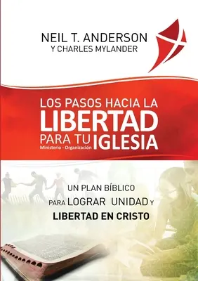 Los Pasos Hacia la Libertad para tu Iglesia - Ministerio - Organizacin: Un plan bblico para lograr unidad y libertad en Cristo