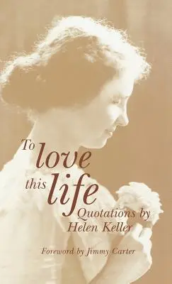 Dieses Leben zu lieben: Zitate von Helen Keller - To Love This Life: Quotations by Helen Keller