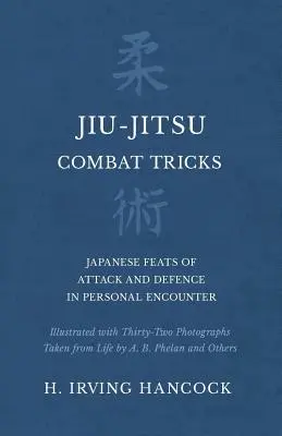 Jiu-Jitsu-Kampftricks - Japanische Angriffs- und Verteidigungstechniken in der persönlichen Begegnung - illustriert mit zweiunddreißig Fotografien aus dem Leben von A. B - Jiu-Jitsu Combat Tricks - Japanese Feats of Attack and Defence in Personal Encounter - Illustrated with Thirty-Two Photographs Taken from Life by A. B