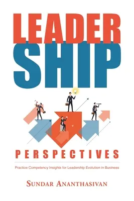 Führungsperspektiven: Einblicke in Praxiskompetenzen für die Entwicklung von Führungskräften in der Wirtschaft - Leadership Perspectives: Practice Competency Insights for Leadership Evolution in Business