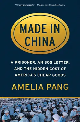 Hergestellt in China: Ein Gefangener, ein SOS-Brief und die versteckten Kosten von Amerikas Billigwaren - Made in China: A Prisoner, an SOS Letter, and the Hidden Cost of America's Cheap Goods