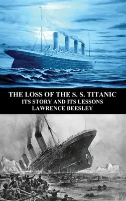 Der Verlust der S. S. Titanic: Ihre Geschichte und ihre Lehren - The Loss of the S. S. Titanic: Its Story and Its Lessons