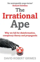 Irrationaler Affe - Warum wir auf Desinformation, Verschwörungstheorien und Propaganda hereinfallen - Irrational Ape - Why We Fall for Disinformation, Conspiracy Theory and Propaganda