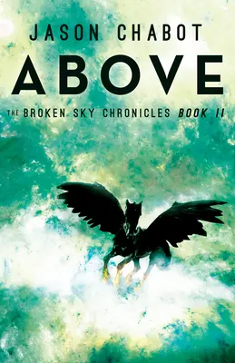 Oben: Die Chroniken des gebrochenen Himmels, Buch 2 - Above: Broken Sky Chronicles, Book 2