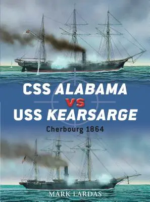 CSS Alabama vs. USS Kearsarge: Cherbourg 1864 - CSS Alabama Vs USS Kearsarge: Cherbourg 1864