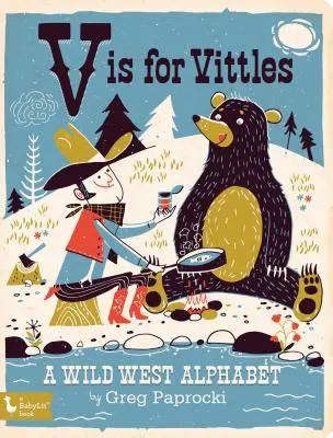 V ist für Vittles: Ein Wildwest-Alphabet: Ein Wild-West-Alphabet - V Is for Vittles: A Wild West Alphabet: A Wild West Alphabet