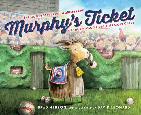 Murphy's Ticket: Der verrückte Anfang und das glorreiche Ende des Ziegenbockfluchs der Chicago Cubs - Murphy's Ticket: The Goofy Start and Glorious End of the Chicago Cubs Billy Goat Curse