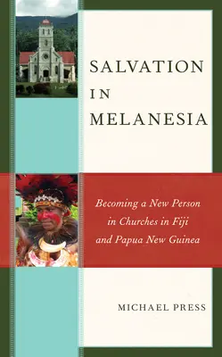 Erlösung in Melanesien: Ein neuer Mensch werden in Kirchen in Fidschi und Papua-Neuguinea - Salvation in Melanesia: Becoming a New Person in Churches in Fiji and Papua New Guinea